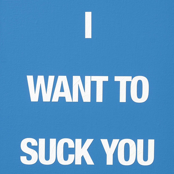 I WANT TO SUCK YOU, 2009 Acrylic on canvas 50 x 40 cm